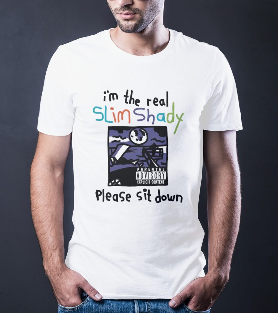 I'm The Real Slim Shady Please Sit Down Parental Advisory Explicit Content T-Shirt