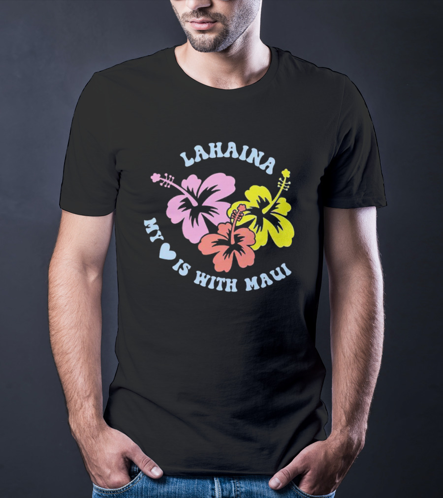 Lahaina My Heart Is With Maui Hibiscus Flowers T-Shirt