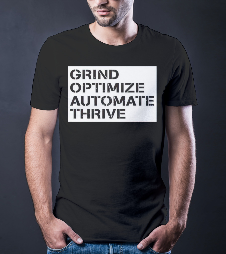 Grind Optimize Automate Thrive Motivation Strategy Shirt Top T-Shirt