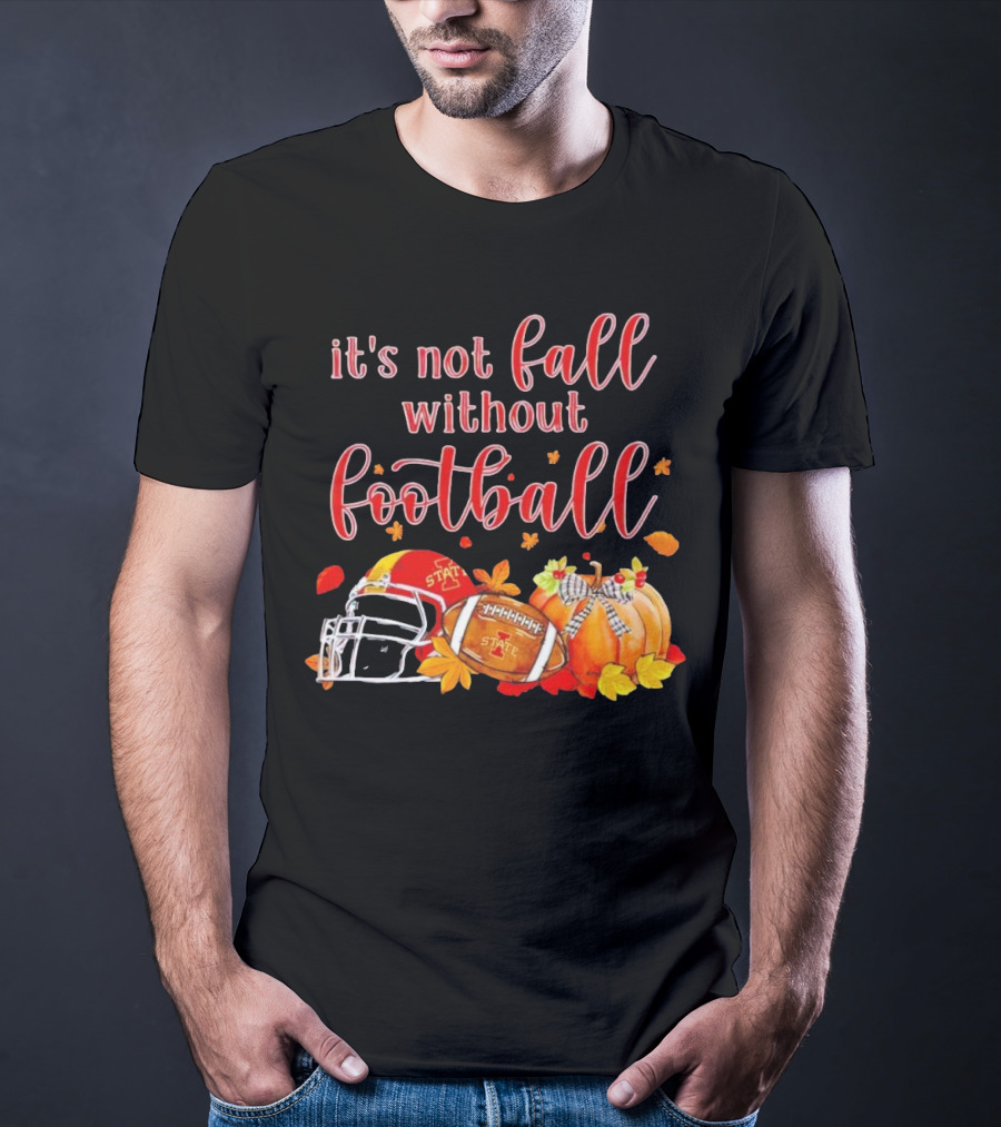 Iowa State It’s Not Fall Without Football Pumpkins And Leaves T-Shirt