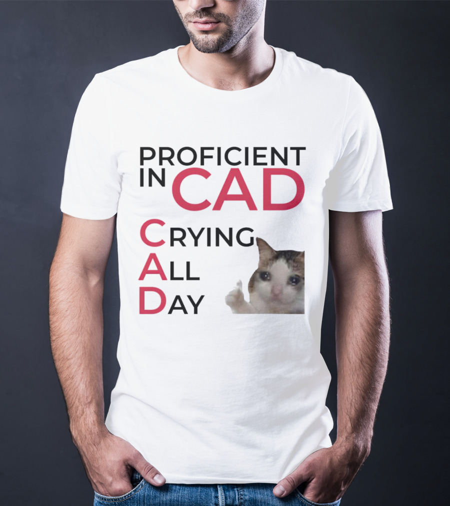 Proficient In CAD Crying All Day Cat Meme T-Shirt