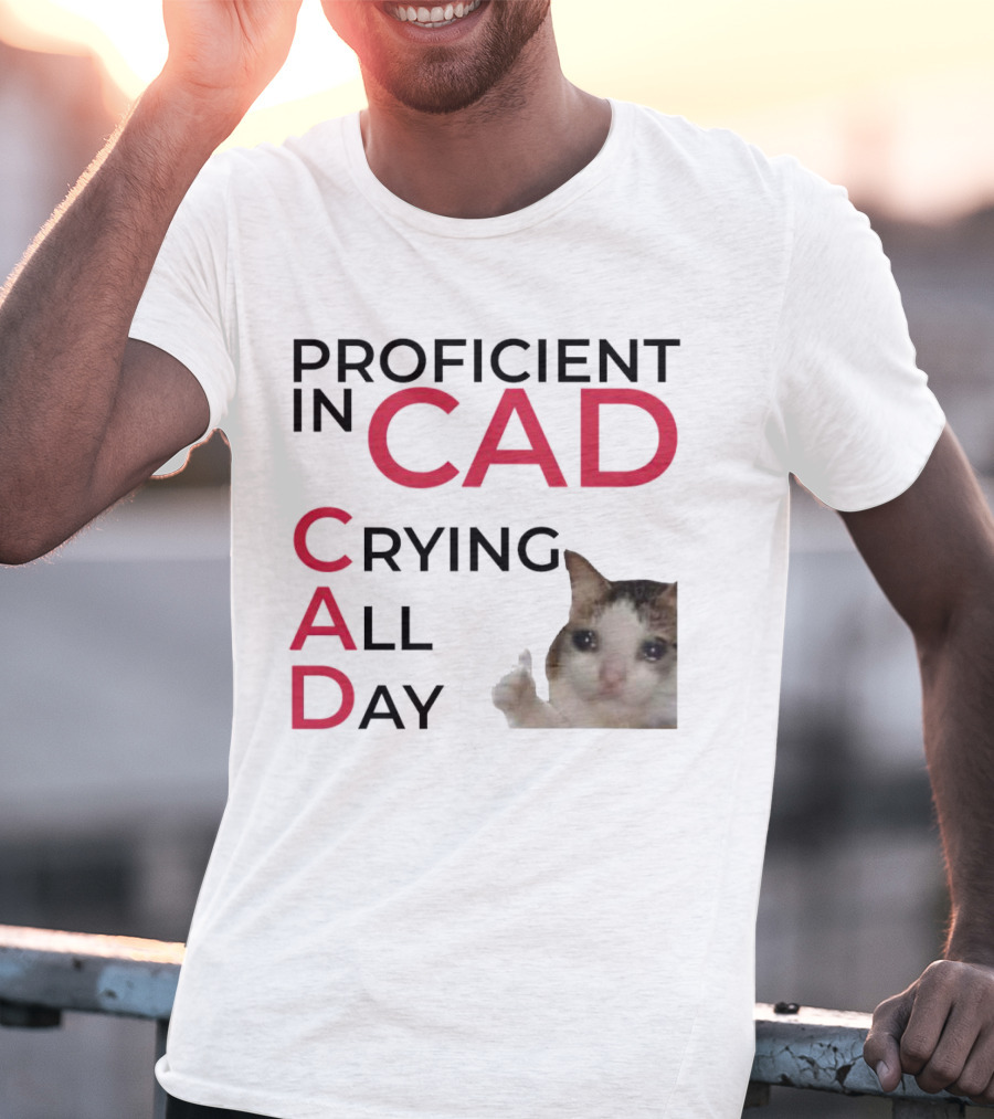 Proficient In CAD Crying All Day Cat Meme T-Shirt