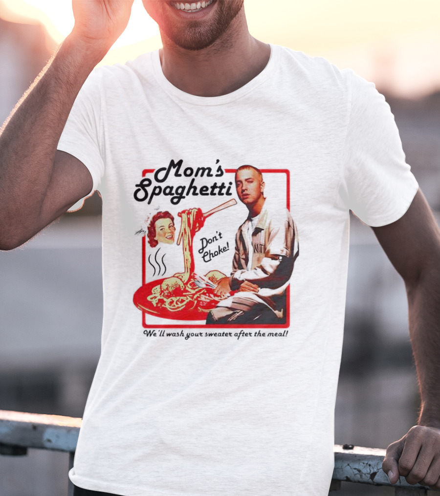 Mom's Spaghetti Don't Choke We'll Wash Your Sweater After The Meal T-Shirt