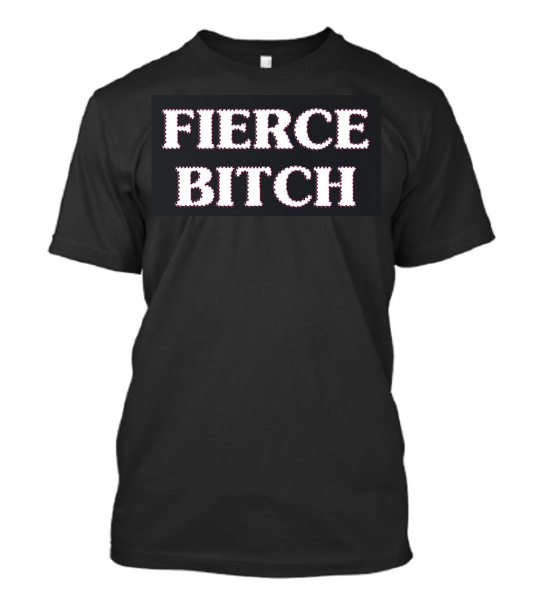 Fierce Bitch T-Shirt