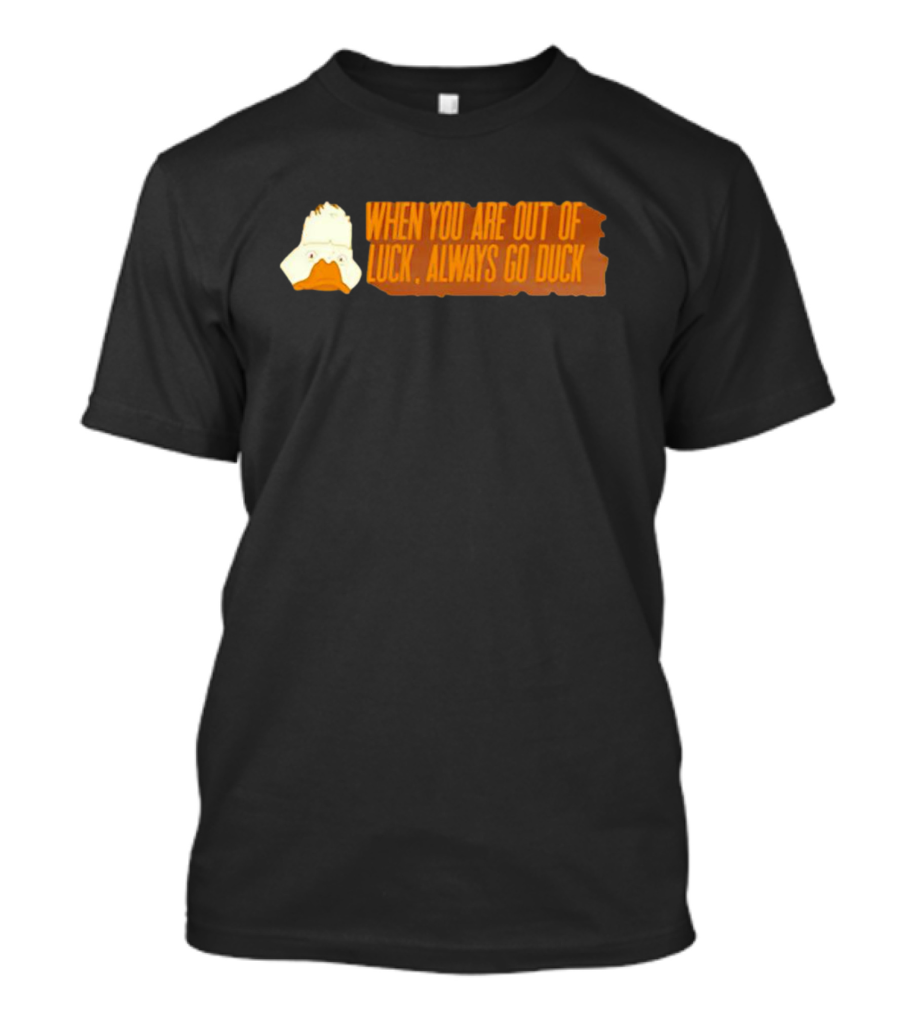 When You Are Out Of Luck Always Go Duck Howard The Duck T-Shirt