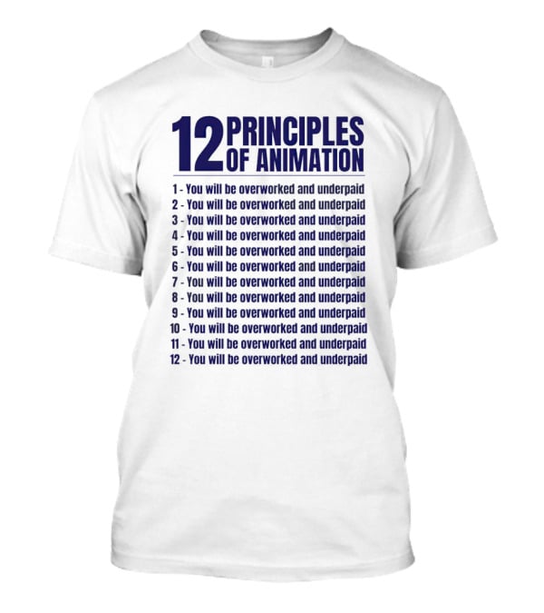 12 Principles Of Animation You Will Be Overworked And Underpaid T-Shirt