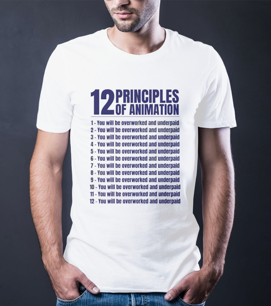 12 Principles Of Animation You Will Be Overworked And Underpaid T-Shirt