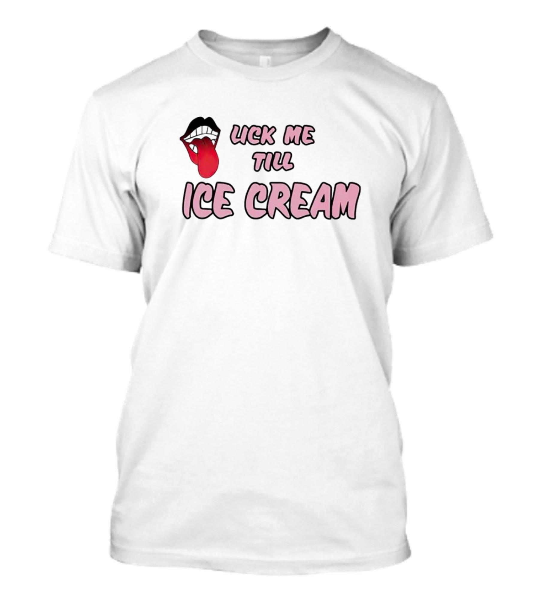 Lick Me Till Ice Cream Mouth T-Shirt