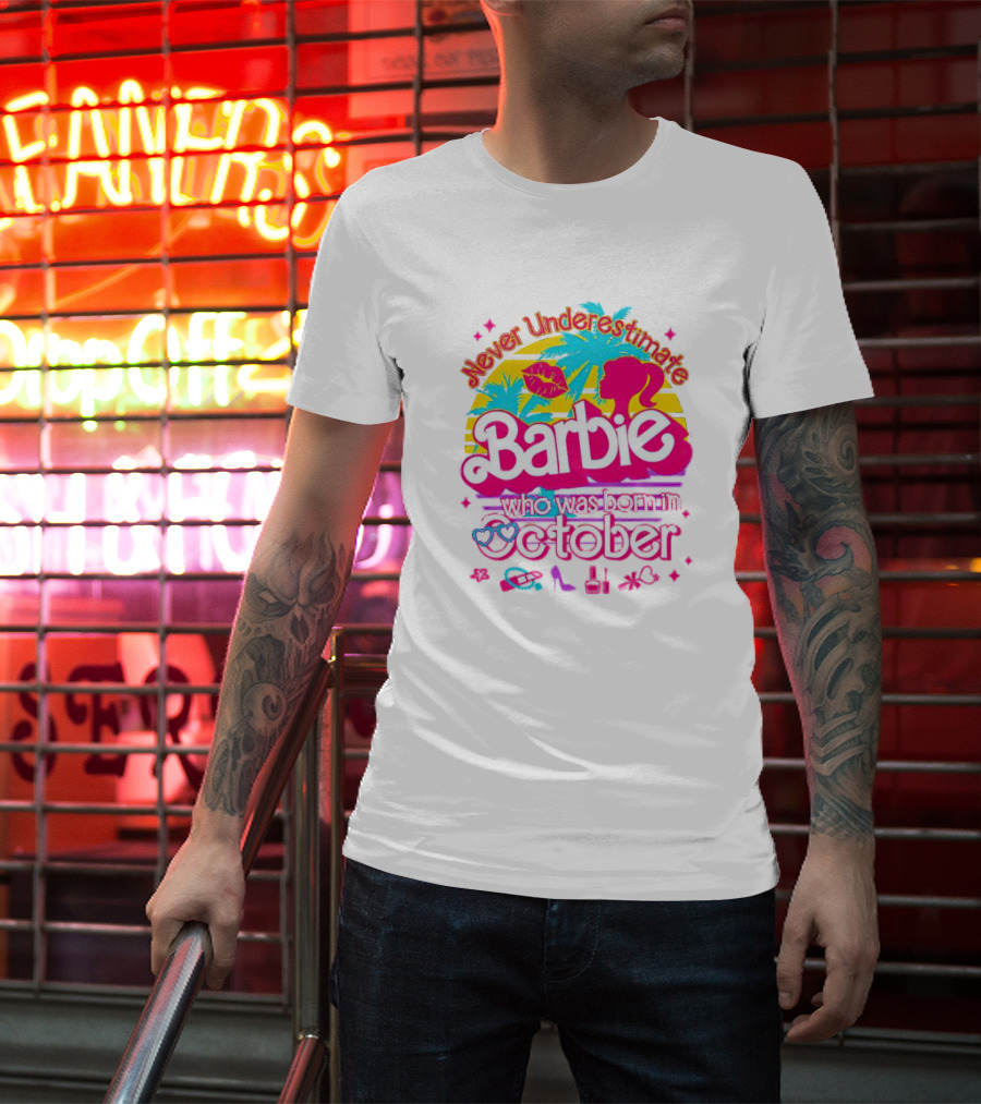 Never Underestimate Barbie Who Was Born In October With Tropical And Glam Accents T-Shirt
