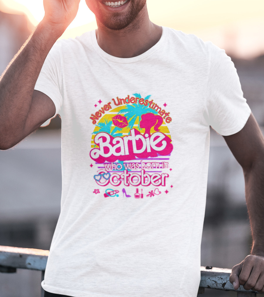 Never Underestimate Barbie Who Was Born In October With Tropical And Glam Accents T-Shirt
