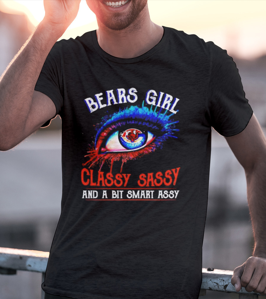 Bears Girl Classy Sassy And A Bit Smart Assy Eye T-Shirt