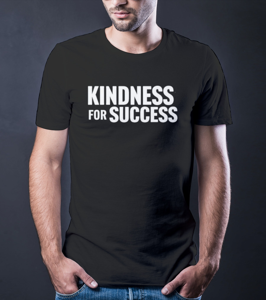 Kindness For Success T-Shirt