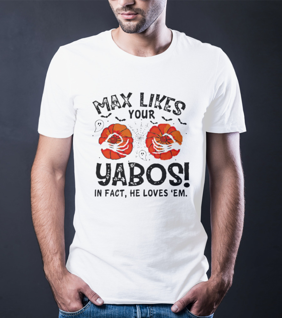 Max Likes Your Yabos Halloween Pumpkins And Ghosts In Fact He Loves 'Em T-Shirt
