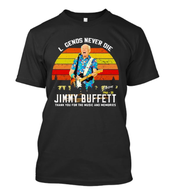 Legends Never Die Jimmy Buffett 1946-20 Thank You For The Music And Memories T-Shirt