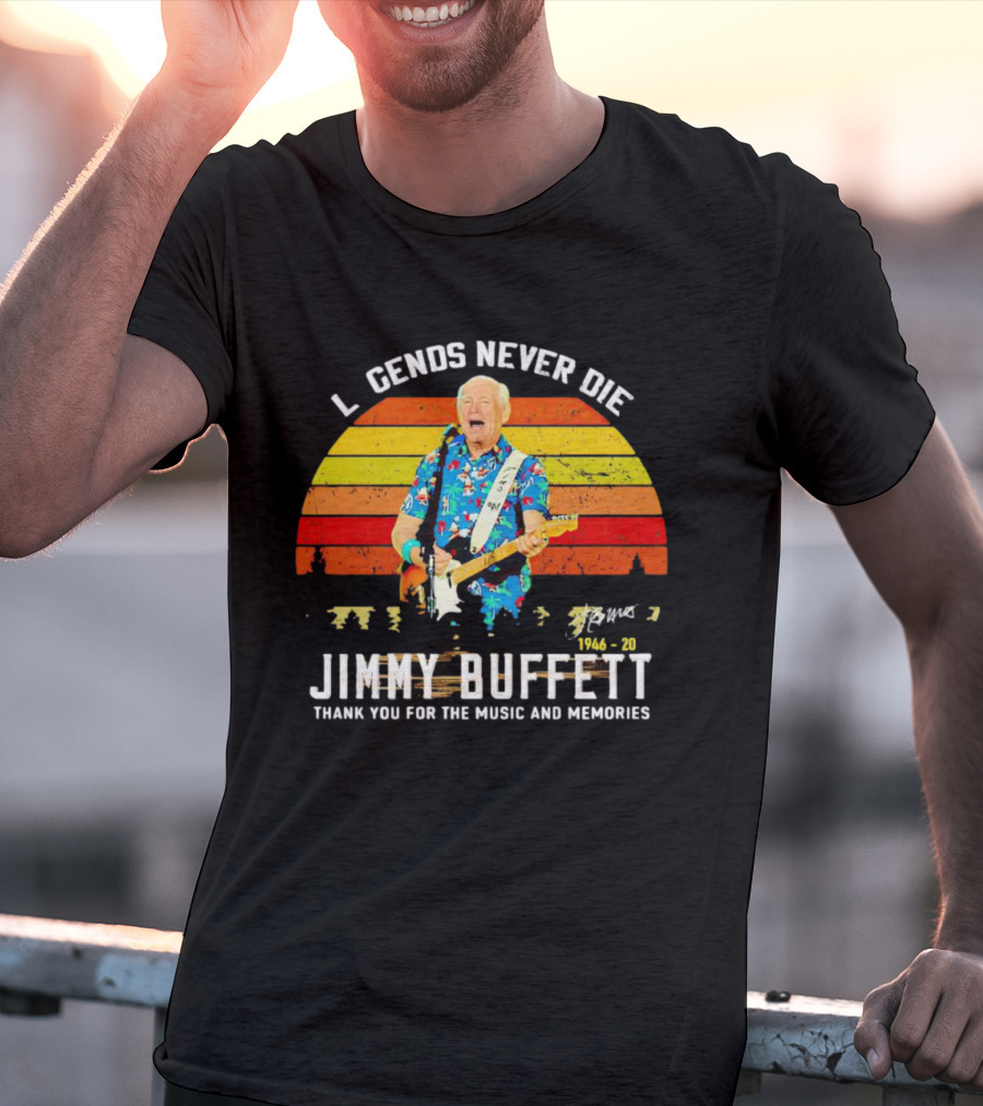 Legends Never Die Jimmy Buffett 1946-20 Thank You For The Music And Memories T-Shirt