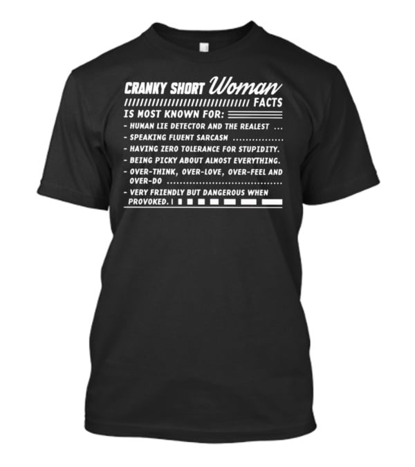 CRANKY SHORT WOMAN FACTS HUMAN LIE DETECTOR SARCASM ZERO TOLERANCE FRIENDLY DANGEROUS WHEN PROVOKED T-Shirt