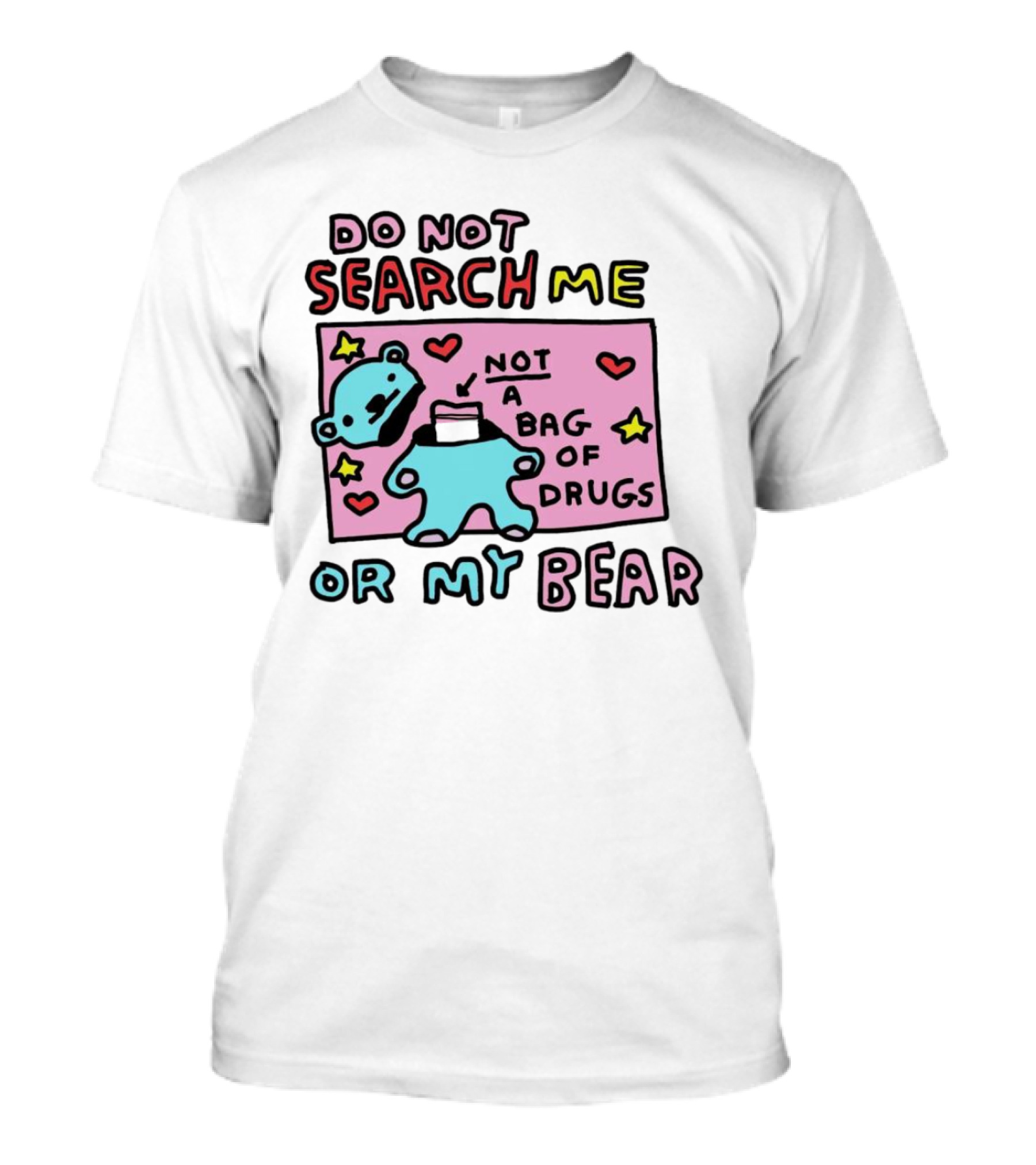 Do Not Search Me Or My Bear Not A Bag Of Drugs T-Shirt