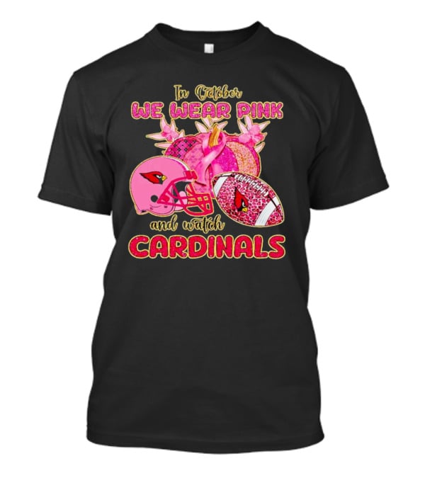 In October We Wear Pink And Watch Cardinals T-Shirt