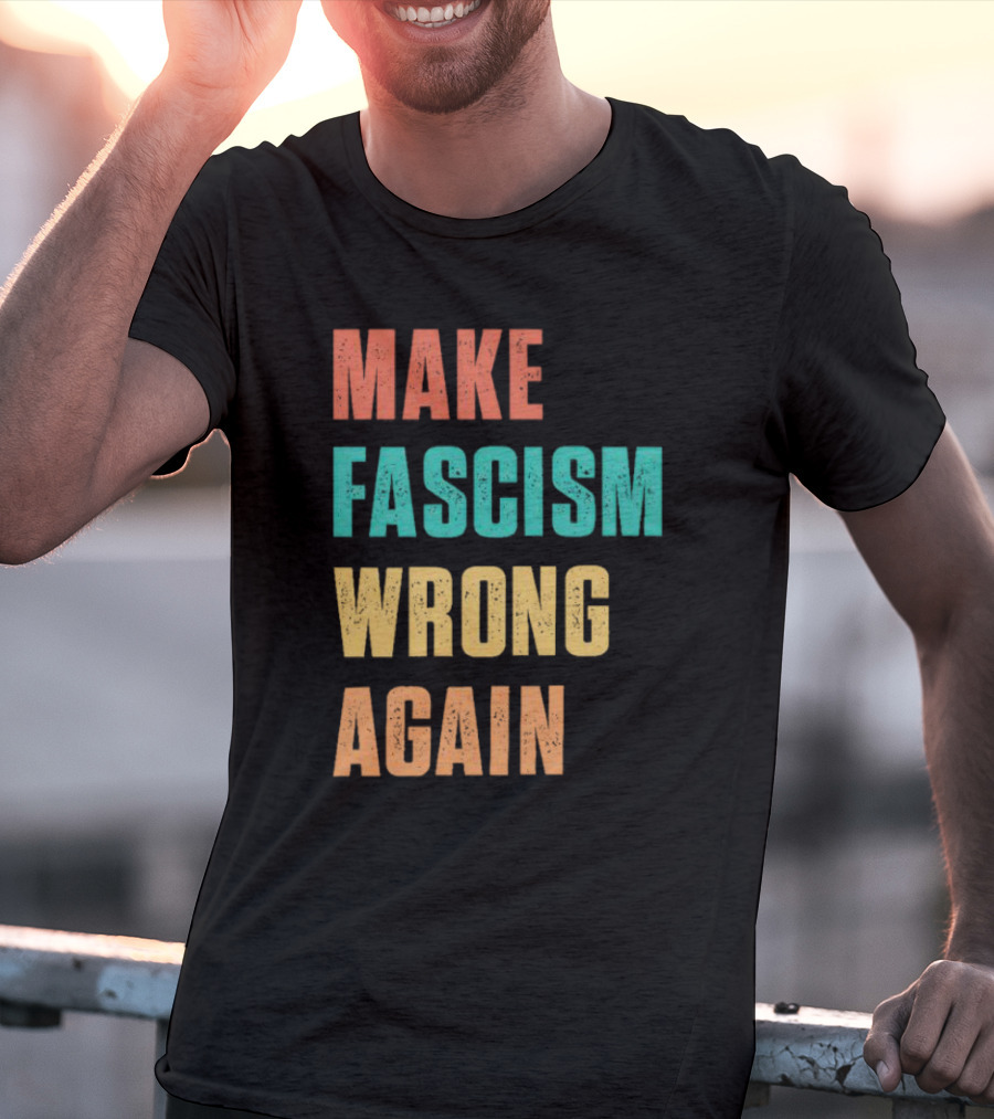 Make Fascism Wrong Again T-Shirt