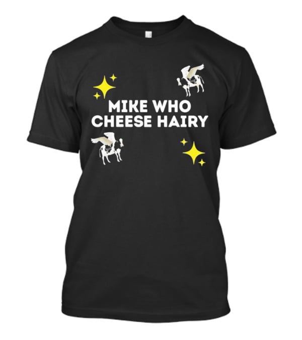 MIKE WHO CHEESE HAIRY FLYING COW STARS T-Shirt