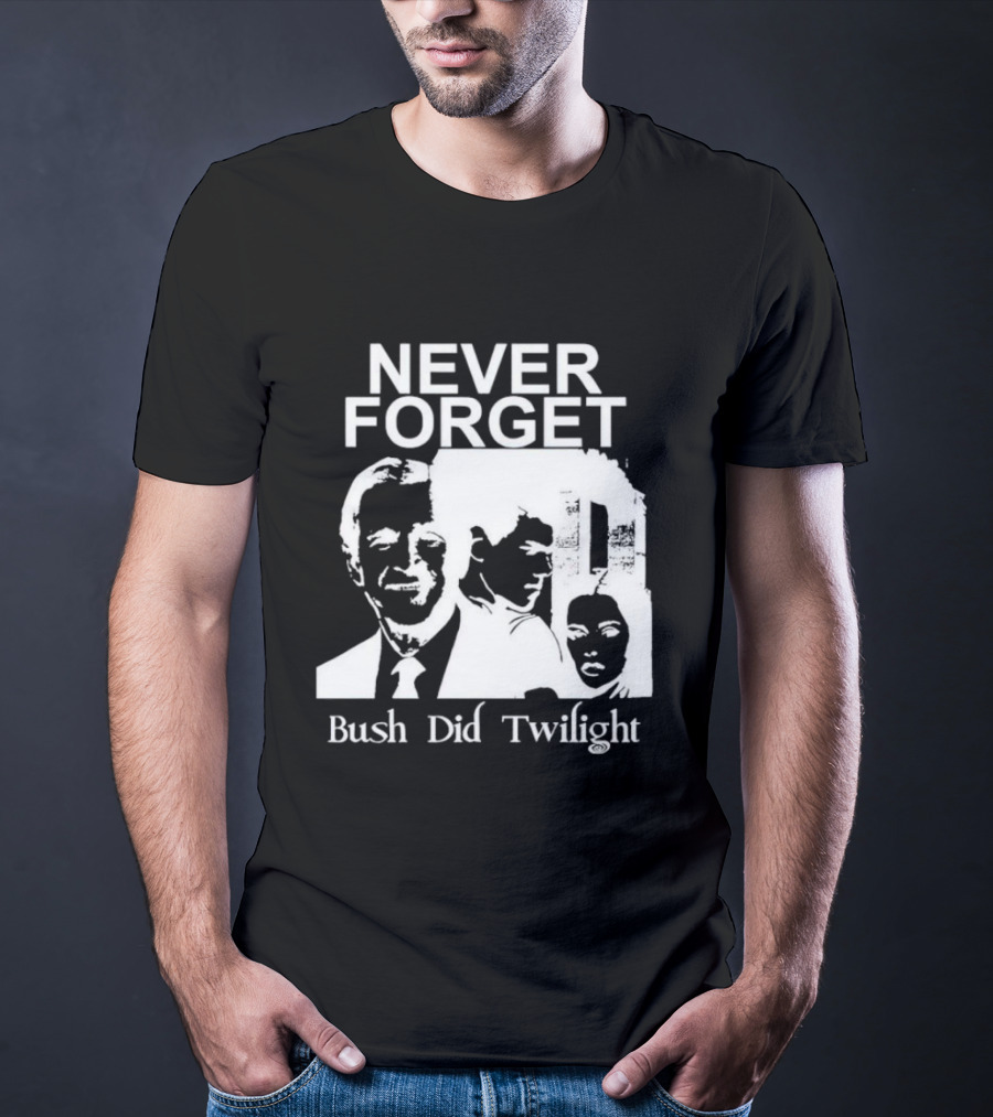 NEVER FORGET Bush Did Twilight T-Shirt