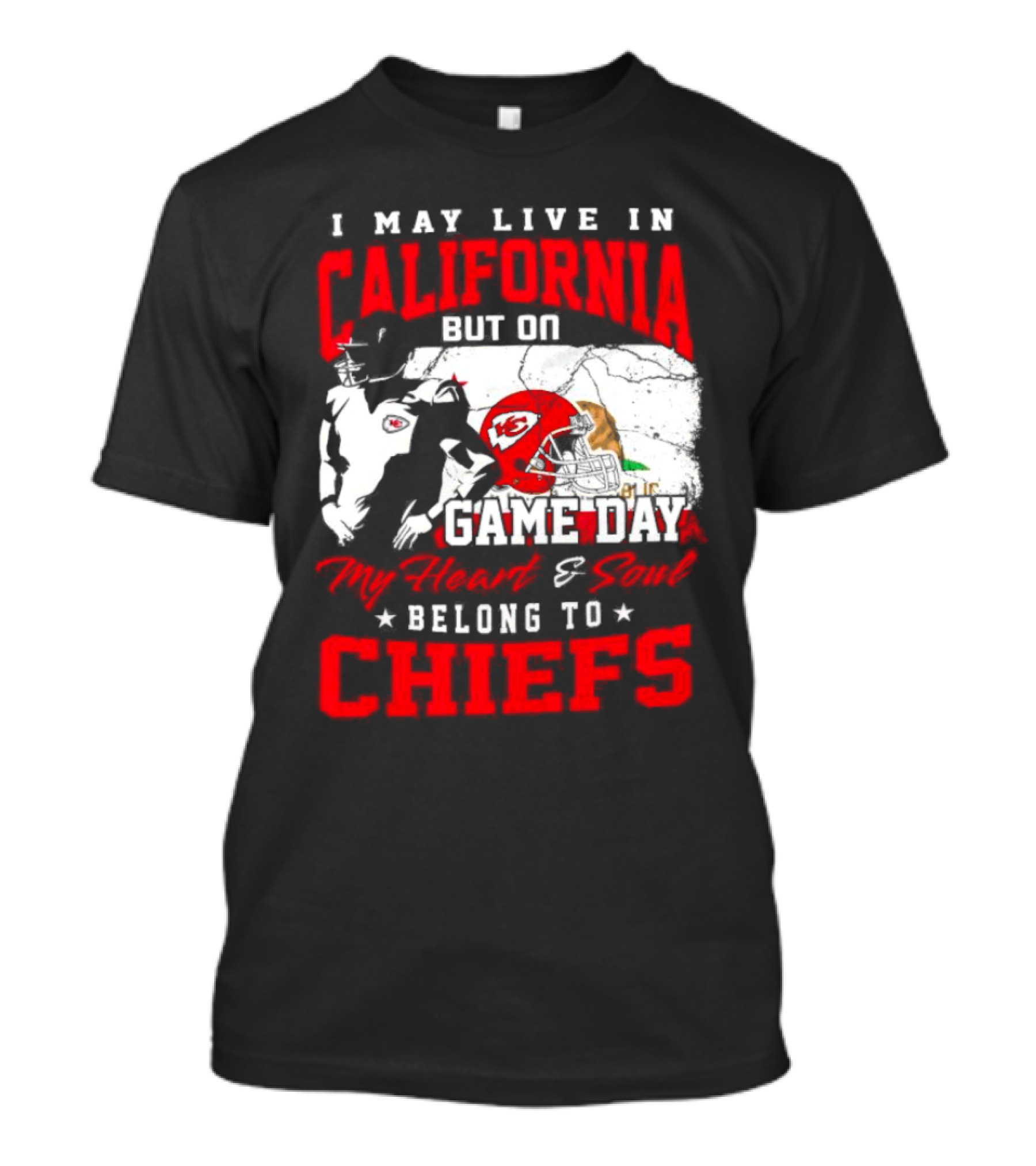 I May Live In California But On Game Day My Heart And Soul Belong To Chiefs Kansas City T-Shirt