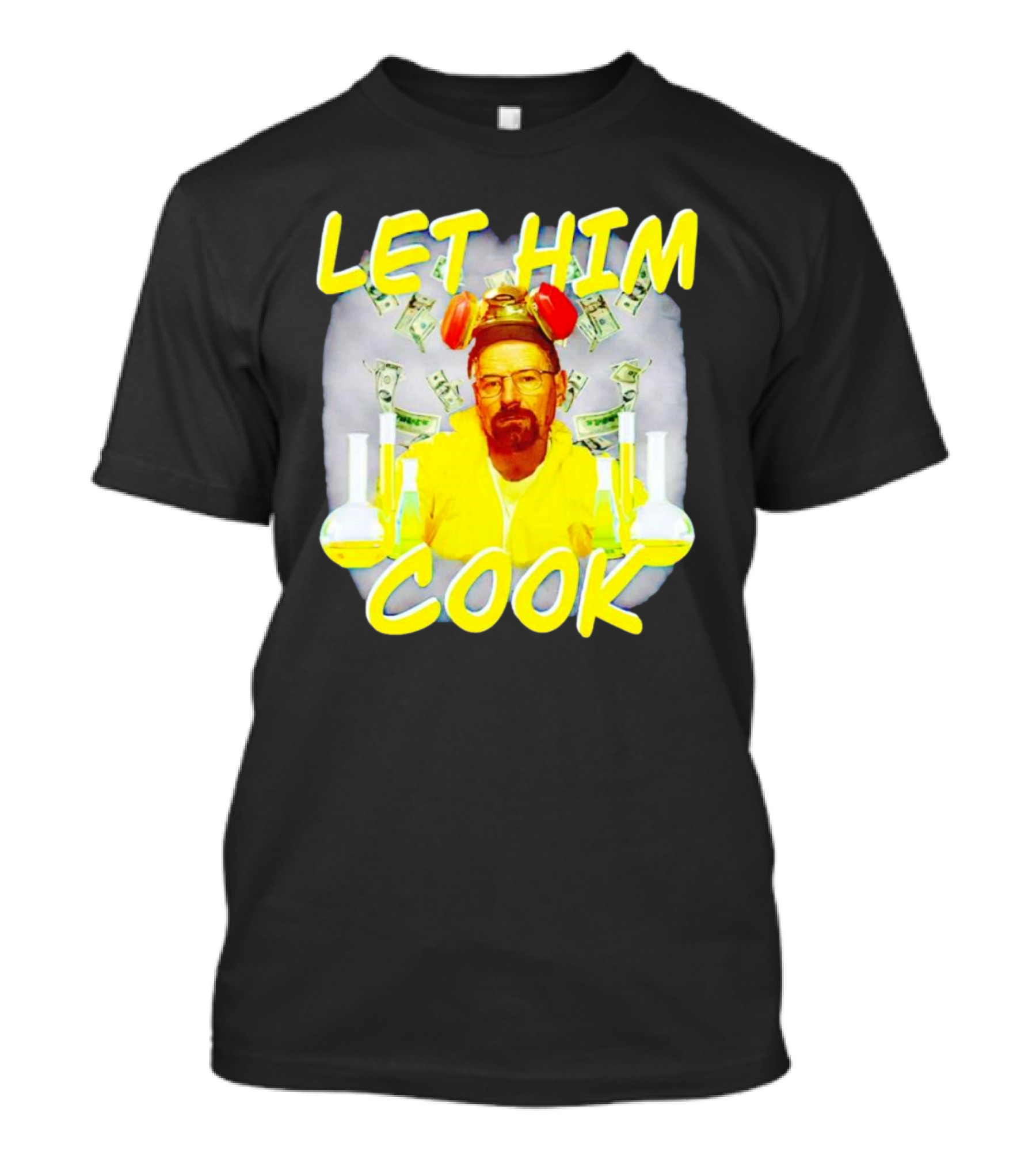 Let Him Cook Walter White Breaking Bad Parody Beaker And Dollar Bill Background T-Shirt