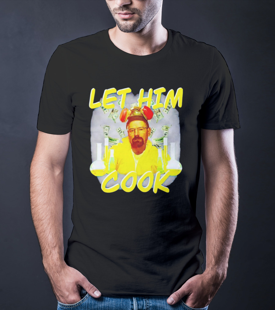 Let Him Cook Walter White Breaking Bad Parody Beaker And Dollar Bill Background T-Shirt