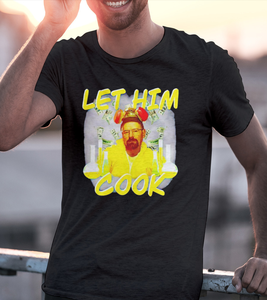 Let Him Cook Walter White Breaking Bad Parody Beaker And Dollar Bill Background T-Shirt