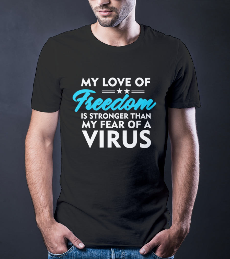 My Love Of Freedom Is Stronger Than My Fear Of A Virus Two Stars T-Shirt