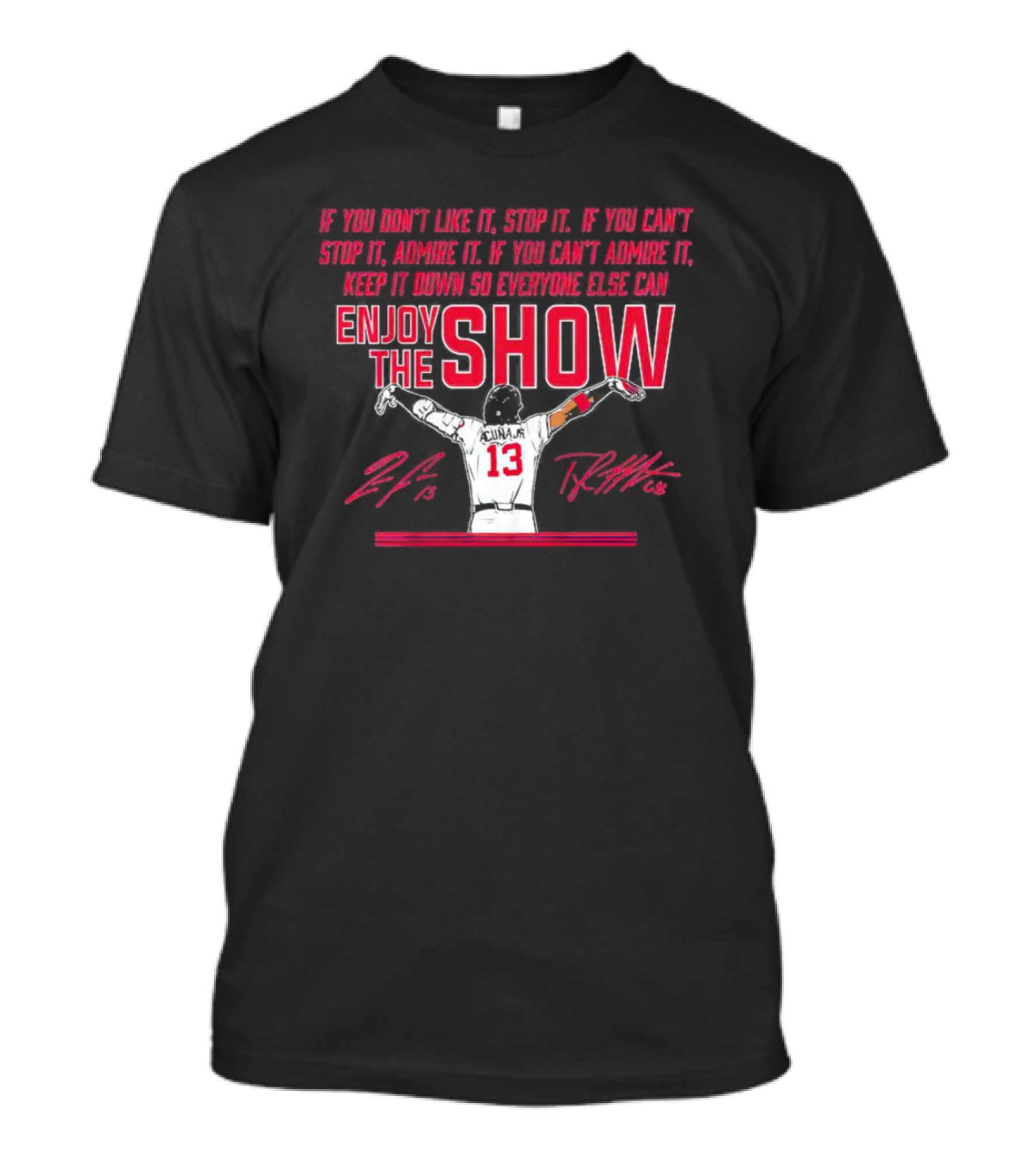 Ronald Acuña Jr If You Can't Admire It Keep It Down So Everyone Else Can Enjoy The Show Signature T-Shirt