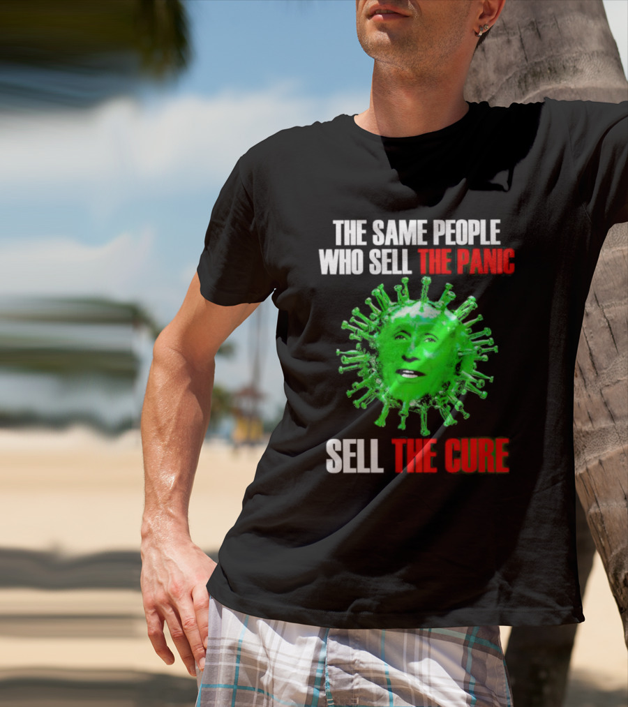 The Same People Who Sell The Panic Sell The Cure Virus Face Image T-Shirt