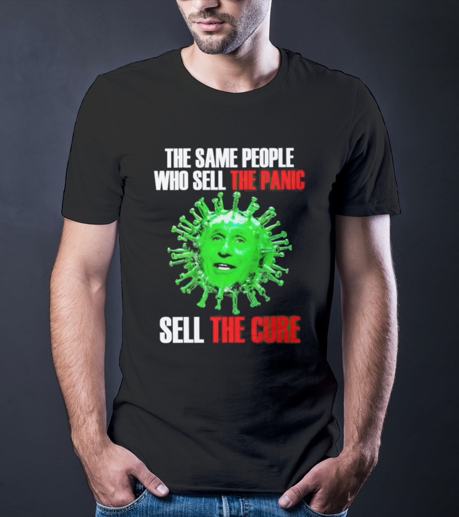 The Same People Who Sell The Panic Sell The Cure Virus Face Image T-Shirt