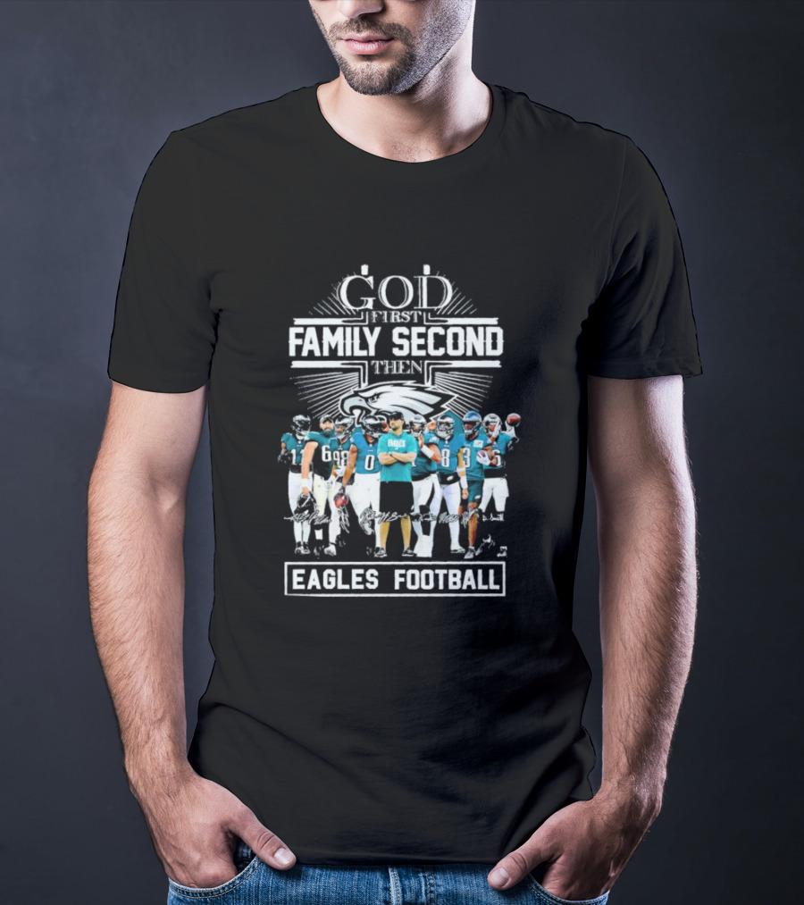 God First Family Second Then Eagles Football Team Players T-Shirt