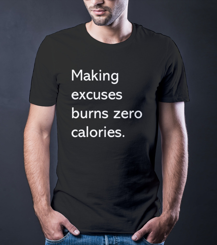 Making Excuses Burns Zero Calories Motivational Fitness T-Shirt