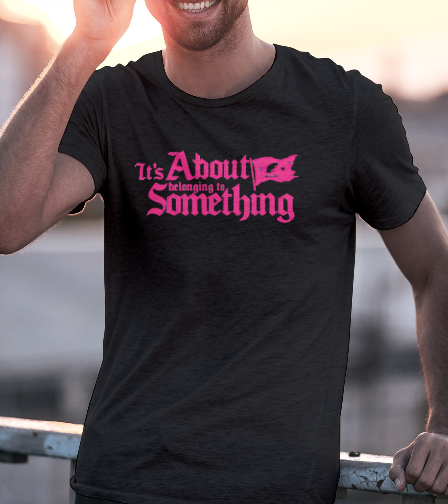 It's About Belonging To Something With Iconic Flag Emblem In Bold Pink Typography T-Shirt