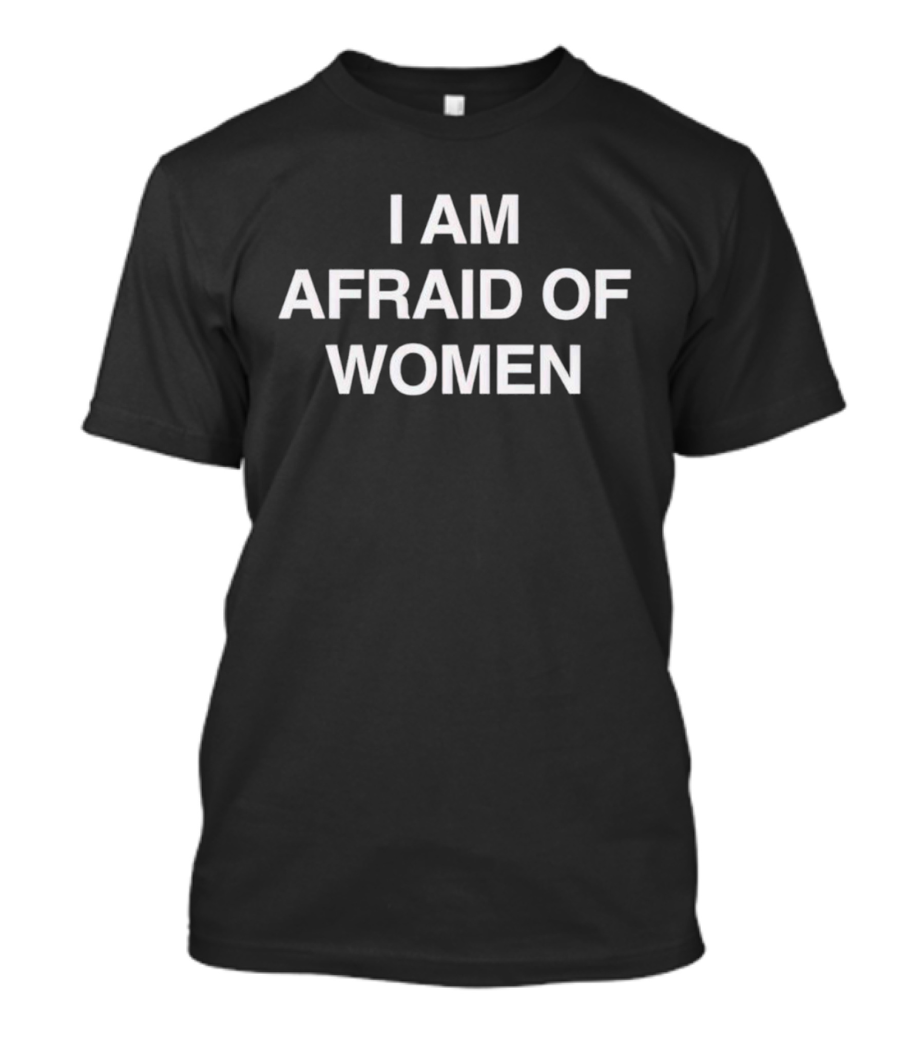 Trending I Am Afraid Of Women T-Shirt