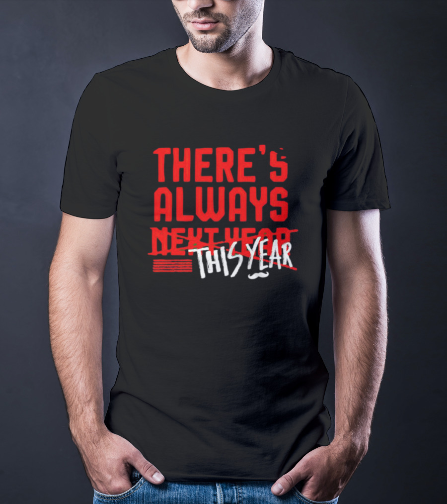 There's Always This Year Cincinnati T-Shirt