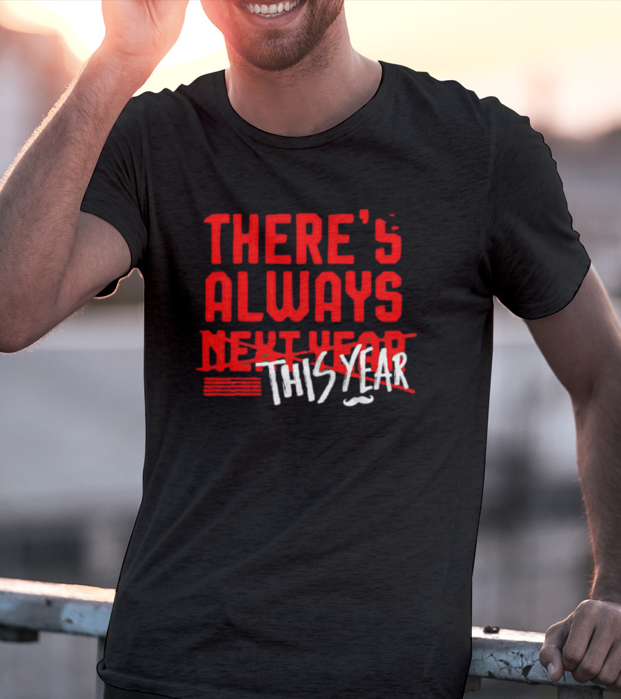 There's Always This Year Cincinnati T-Shirt