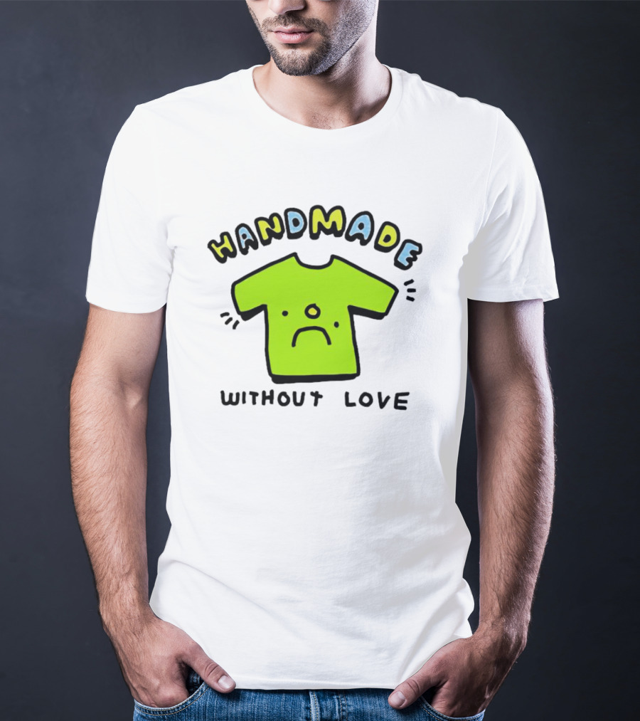HANDMADE WITHOUT LOVE SAD GREEN T-Shirt