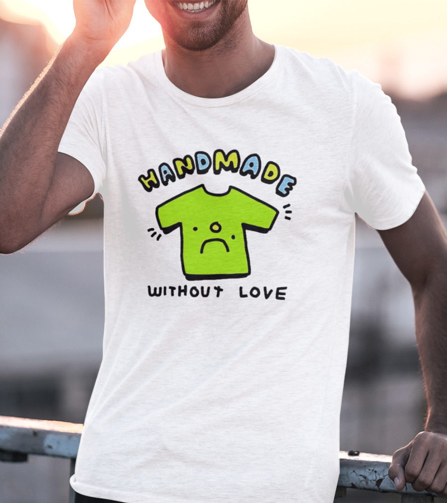 HANDMADE WITHOUT LOVE SAD GREEN T-Shirt