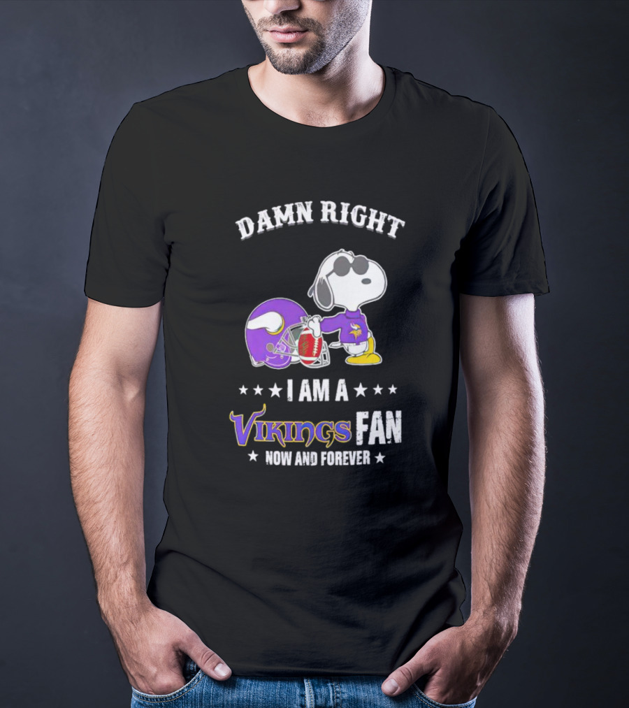 Snoopy Damn Right I Am A Vikings Fan Now And Forever T-Shirt