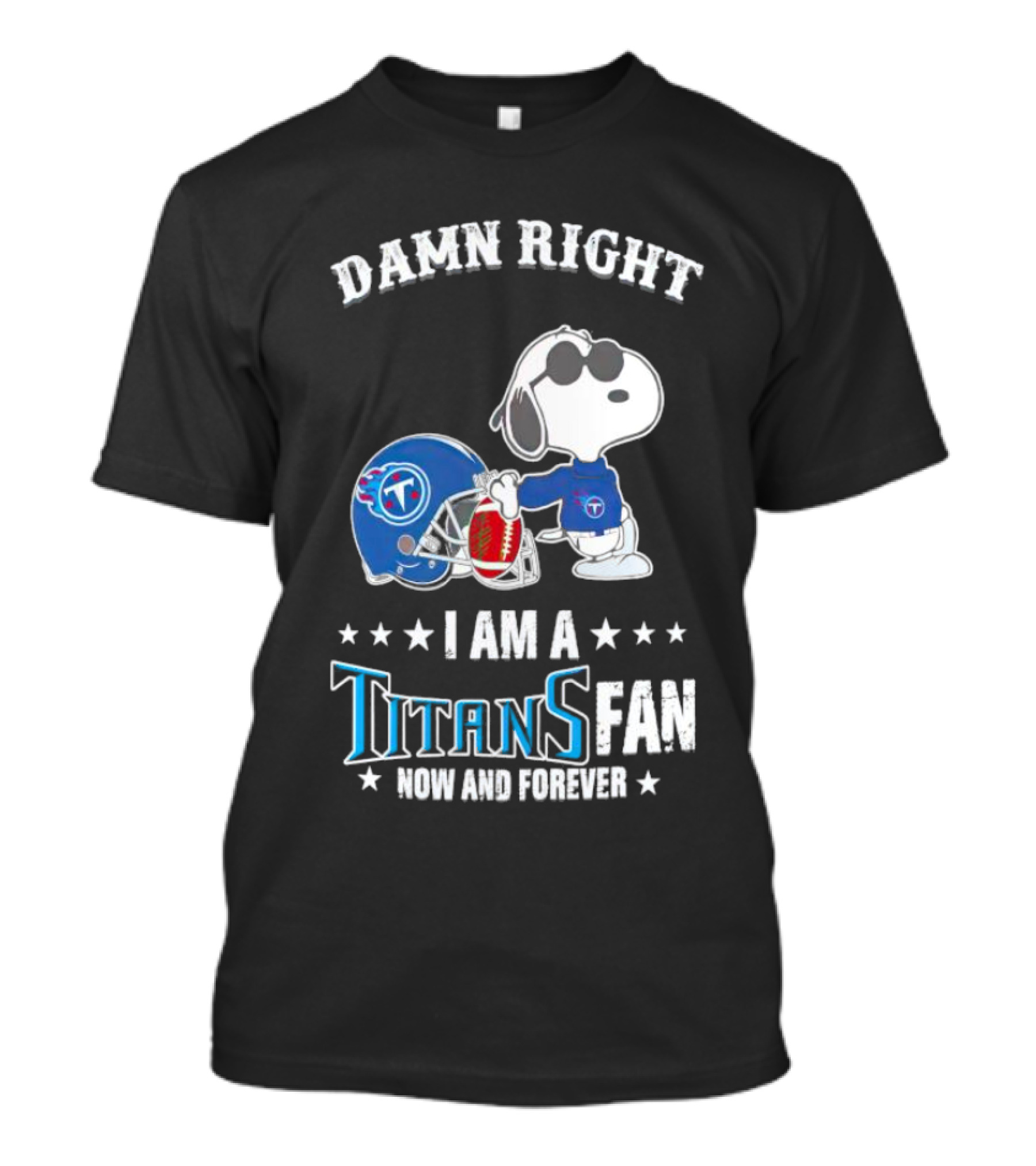 Damn Right Snoopy I Am A Tennessee Titans Fan Now And Forever T-Shirt