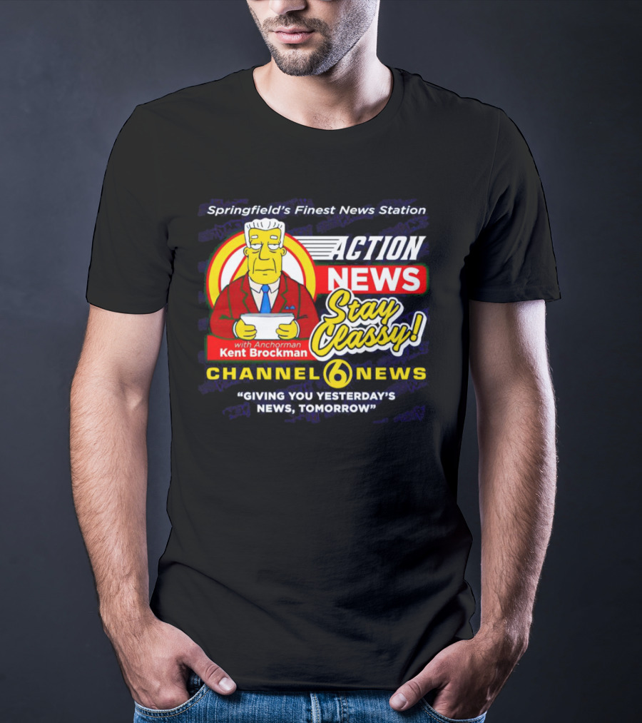 Springfield's Finest Channel 6 Action News Stay Classy With Anchorman Kent Brockman T-Shirt