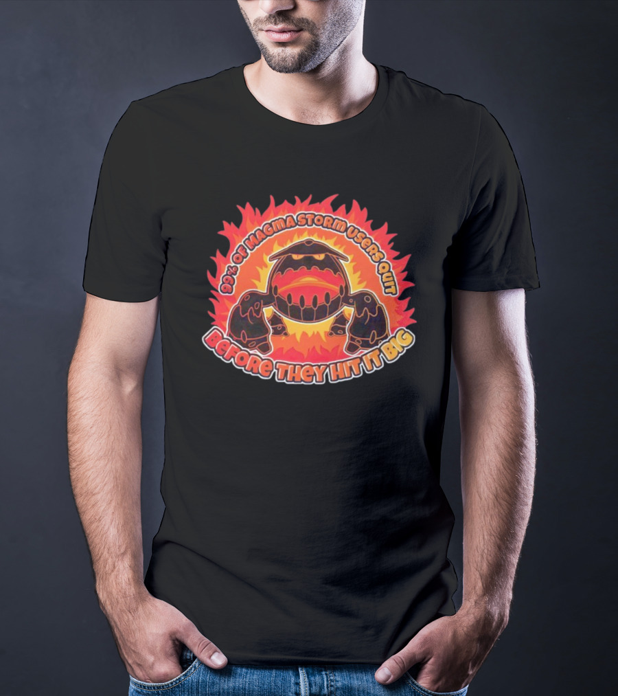 90% Of Magma Storm Users Quit Before They Hit It Big T-Shirt