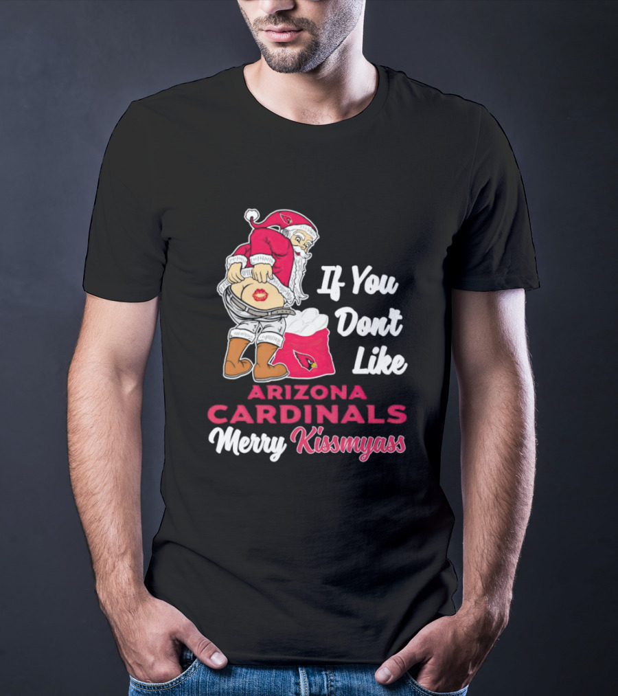If You Don't Like Arizona Cardinals Merry Kissmyass Santa T-Shirt