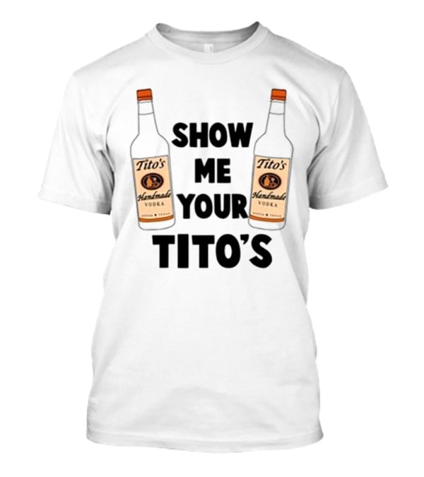 Tito's Handmade Vodka Show Me Your Tito's T-Shirt