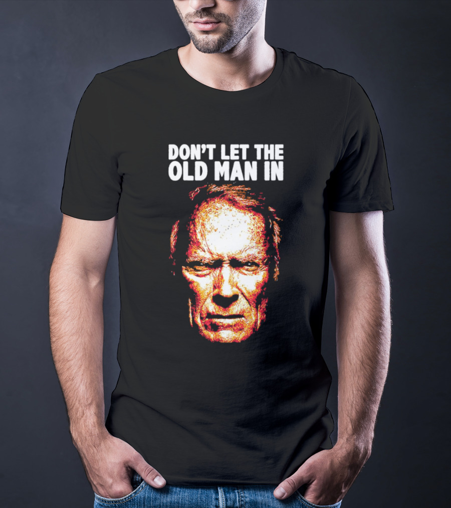 Clint Eastwood Don't Let The Old Man In T-Shirt