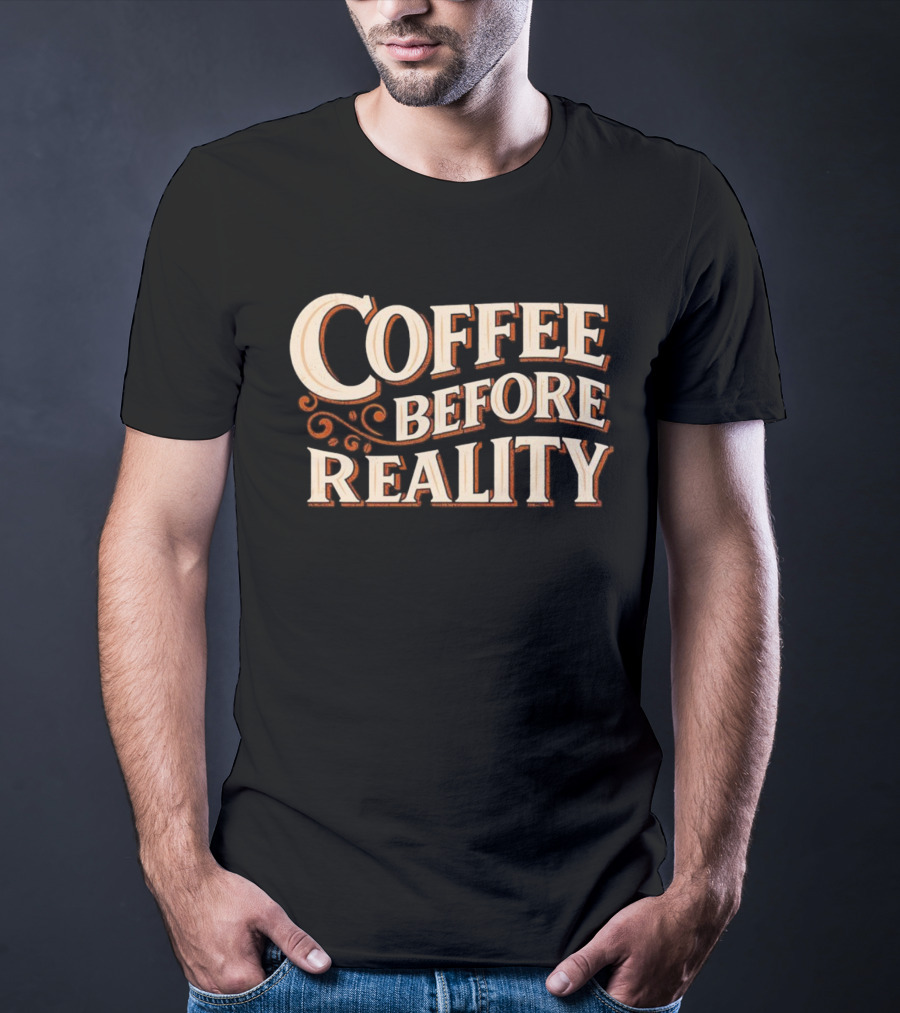 Coffee Before Reality Motivation Typography T-Shirt