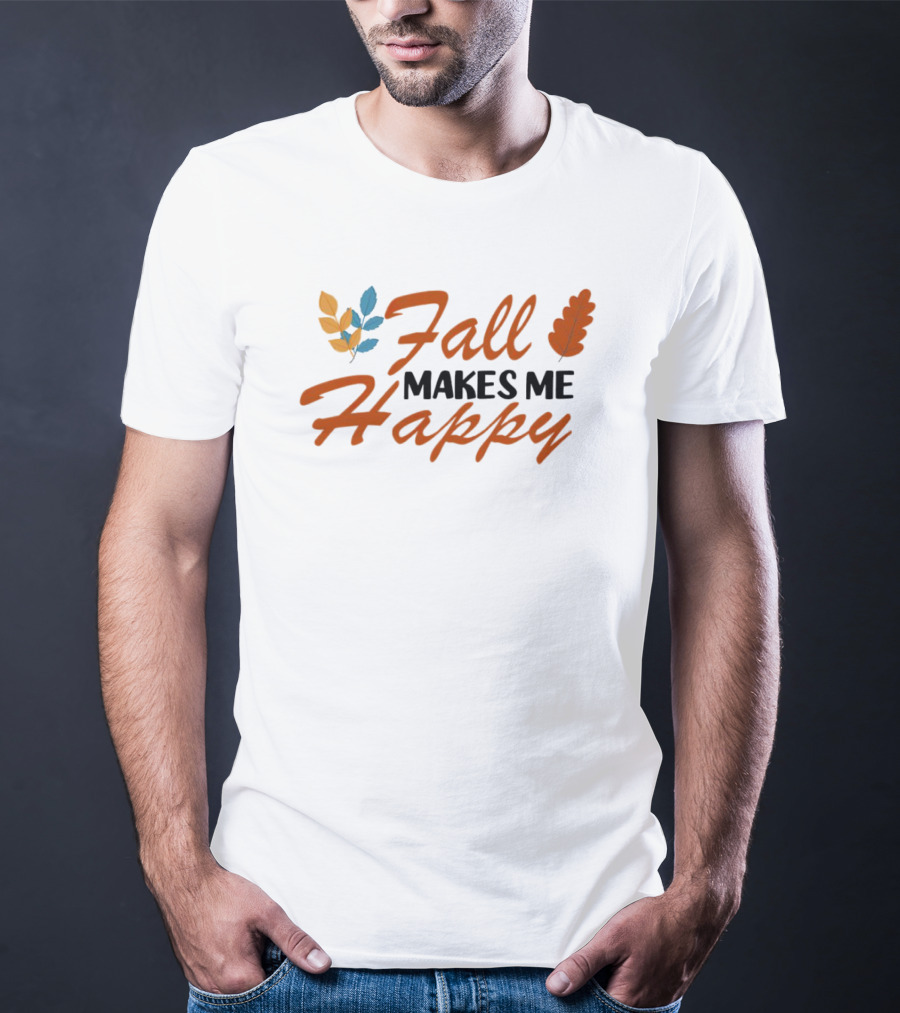 Fall Makes Me Happy With Colorful Leaves T-Shirt